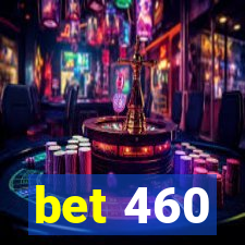 bet 460